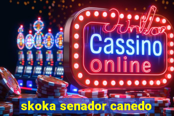 skoka senador canedo